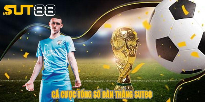 Các loại cá cược tổng số bàn thắng Sut88