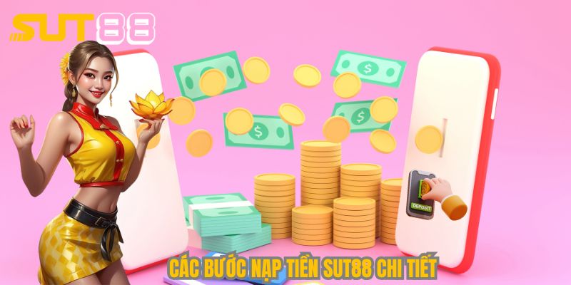 Các bước nạp tiền Sut88 chi tiết