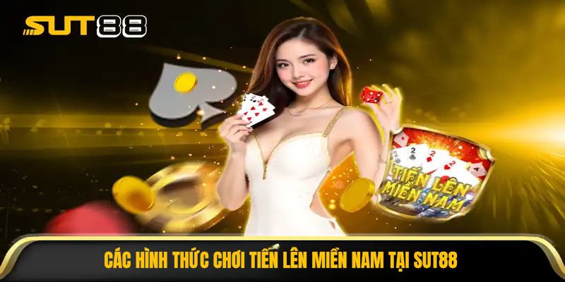 Các hình thức chơi Tiến Lên Miền Nam tại Sut88