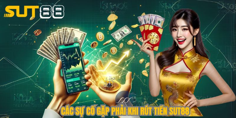 Các sự cố gặp phải khi rút tiền Sut88