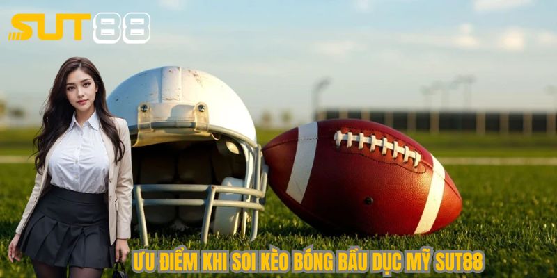 Các ưu điểm đáng kể khi soi kèo cá cược bóng bầu dục Mỹ Sut88