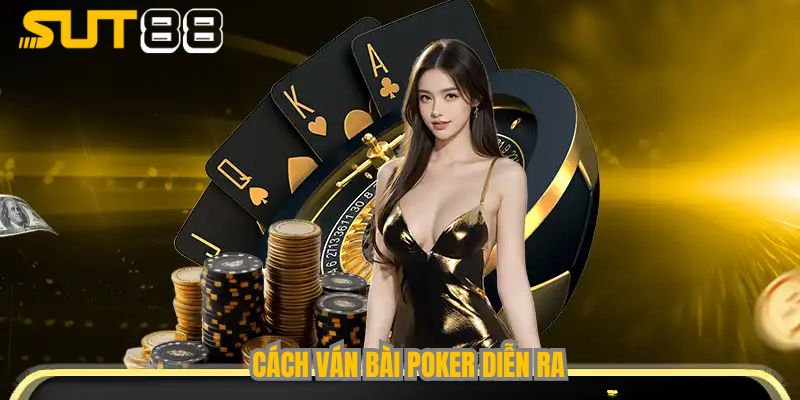 Cách ván bài Poker diễn ra