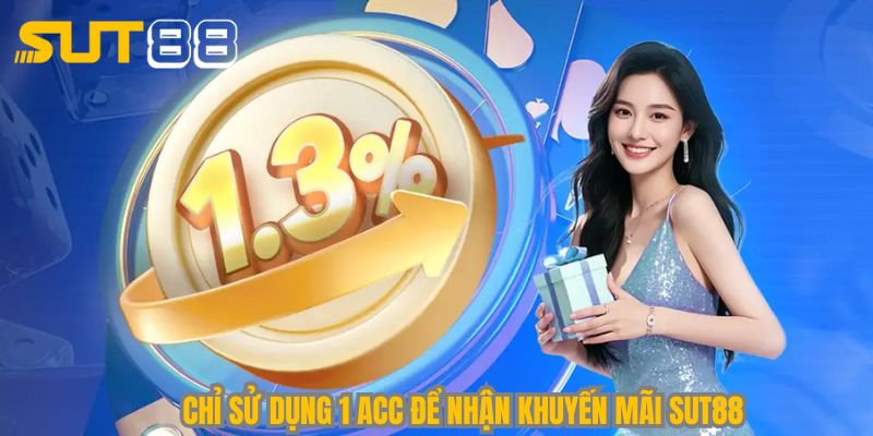 Chỉ sử dụng 1 acc để nhận khuyến mãi Sut88