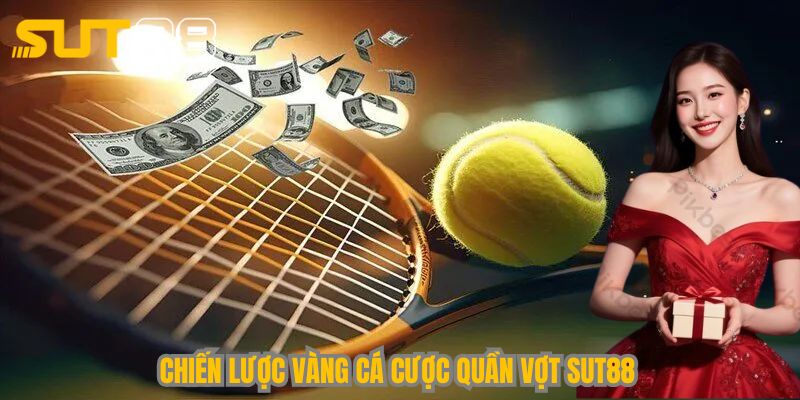 Chiến lược vàng cá cược quần vợt Sut88
