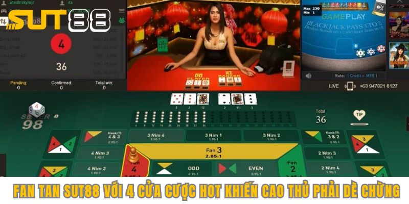 Fan Tan Sut88 với 4 cửa cược hot khiến cao thủ phải dè chừng