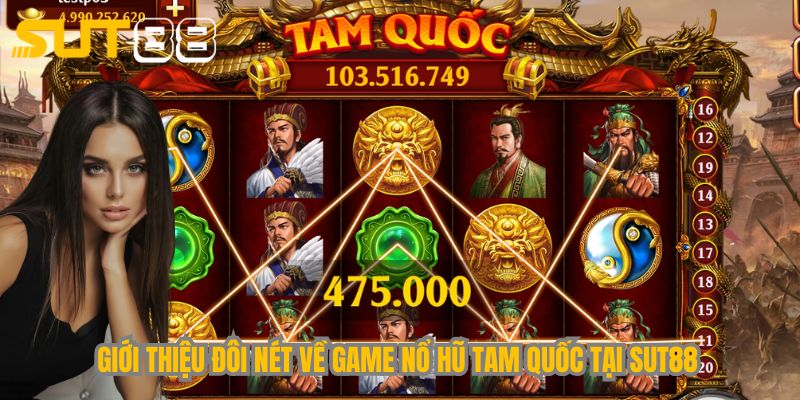 Giới thiệu đôi nét về game nổ hũ Tam Quốc tại Sut88