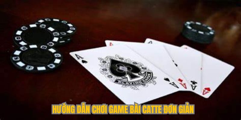 Hướng dẫn chơi game bài Catte đơn giản