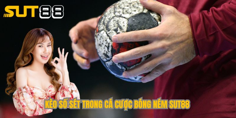 Kèo số sét trong cá cược bóng ném Sut88