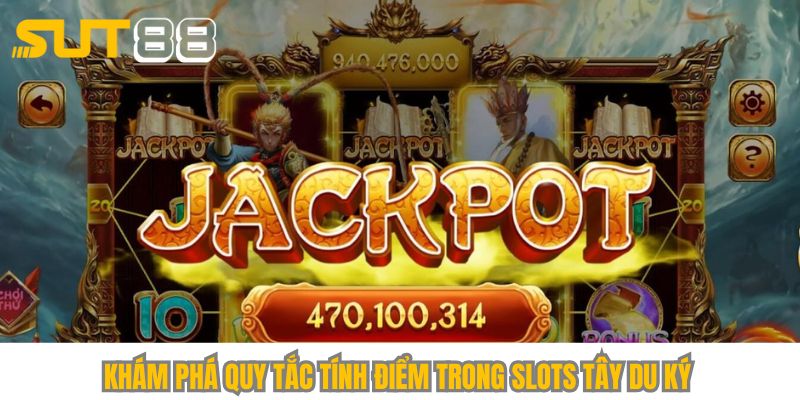 Khám phá quy tắc tính điểm trong slots Tây Du Ký