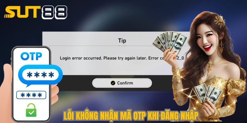 Lỗi không nhận mã OTP khi đăng nhập