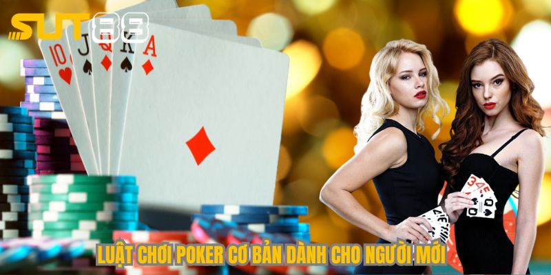 Luật chơi Poker cơ bản dành cho người mới