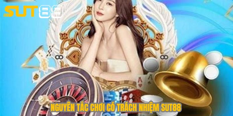 Nguyên tắc chơi có trách nhiệm Sut88
