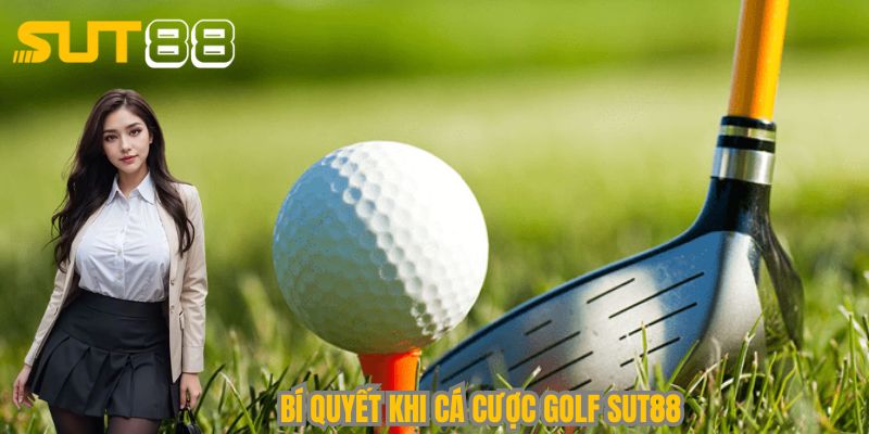 Những mẹo hay khi tiến hành cá cược golf Sut88