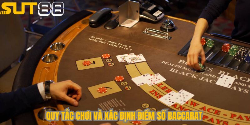 Quy tắc chơi và xác định điểm số Baccarat