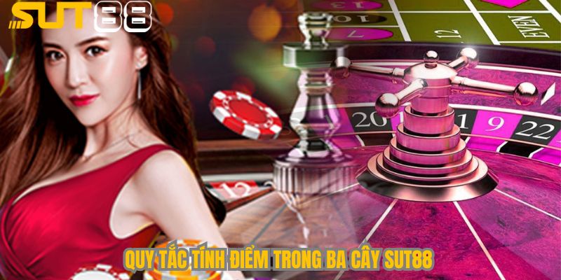 Quy tắc tính điểm trong 3 Cây Sut88