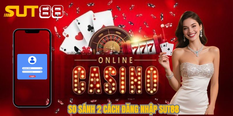 So sánh 2 cách đăng nhập Sut88