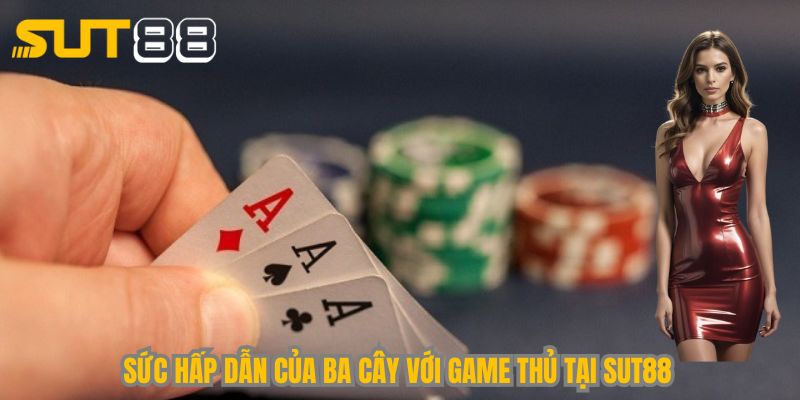 Sức hấp dẫn của 3 Cây với game thủ tại Sut88