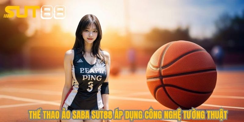 Thể thao ảo Saba Sut88 áp dụng công nghệ tường thuật