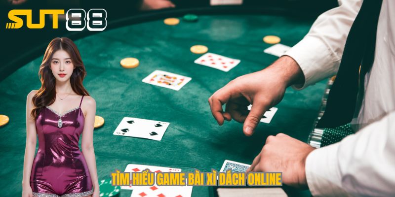 Tìm hiểu game bài Xì Dách online