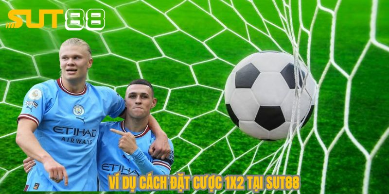 Ví dụ cách đặt cược 1x2 tại Sut88